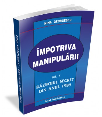 Impotriva manipularii (vol I) - Razboiul secret din anul 1989